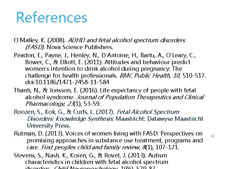 References O'Malley, K. (2008). ADHD and fetal alcohol spectrum disorders (FASD). Nova Science Publishers.