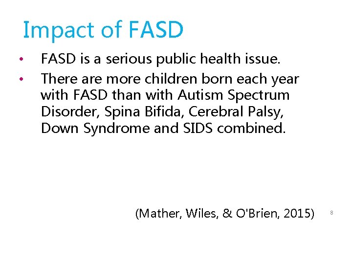 Impact of FASD • • FASD is a serious public health issue. There are