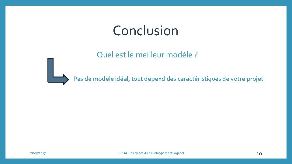 Conclusion Quel est le meilleur modèle ? Pas de modèle idéal, tout dépend des