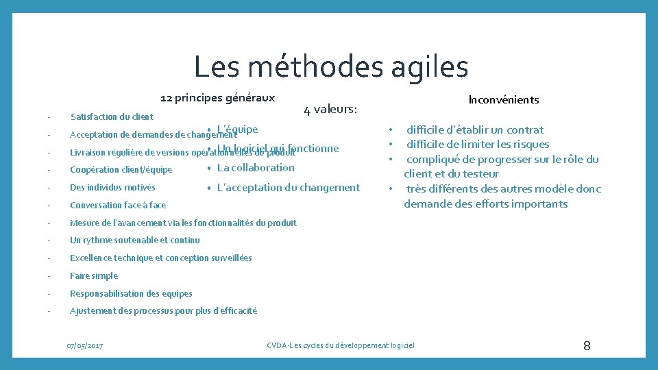 Les méthodes agiles 12 principes généraux - Satisfaction du client 4 valeurs: - •