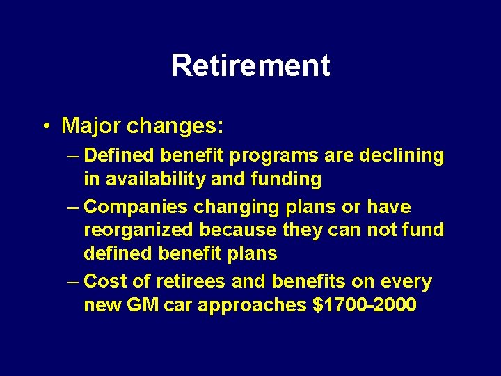 Retirement • Major changes: – Defined benefit programs are declining in availability and funding