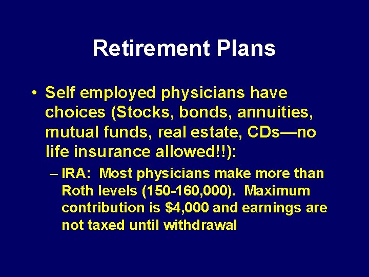 Retirement Plans • Self employed physicians have choices (Stocks, bonds, annuities, mutual funds, real