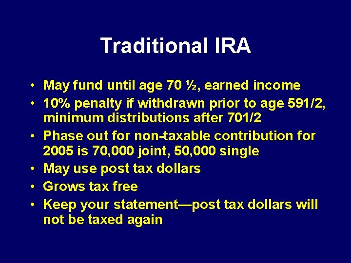 Traditional IRA • May fund until age 70 ½, earned income • 10% penalty