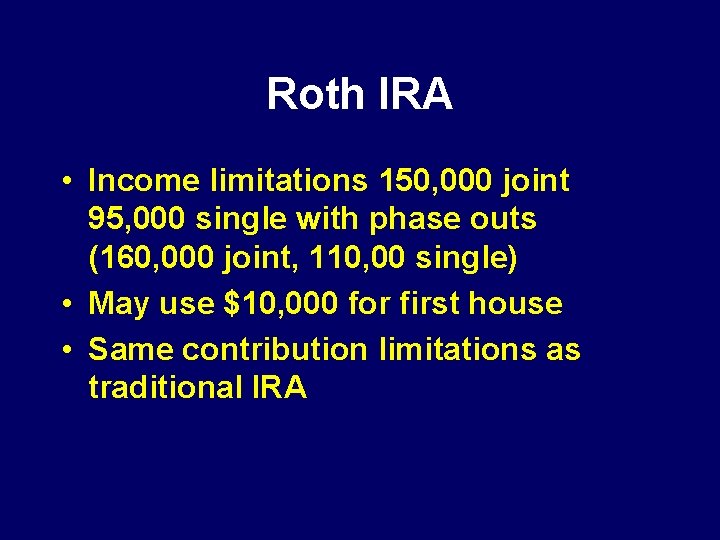 Roth IRA • Income limitations 150, 000 joint 95, 000 single with phase outs