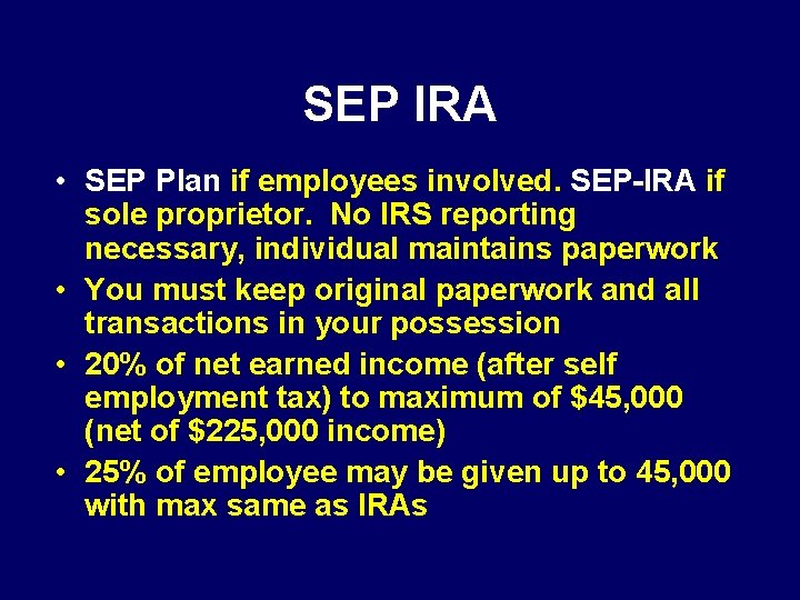 SEP IRA • SEP Plan if employees involved. SEP-IRA if sole proprietor. No IRS