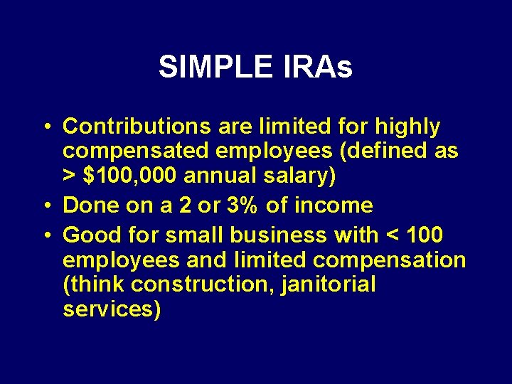 SIMPLE IRAs • Contributions are limited for highly compensated employees (defined as > $100,