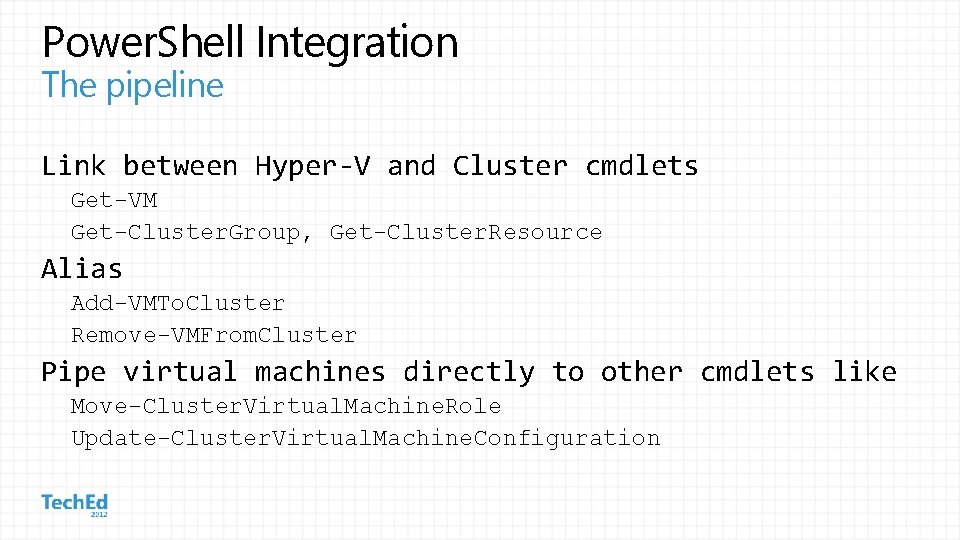 Power. Shell Integration The pipeline Link between Hyper-V and Cluster cmdlets Get-VM Get-Cluster. Group,