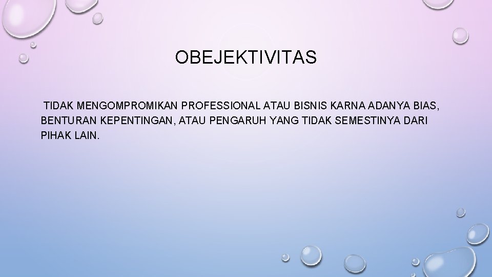 OBEJEKTIVITAS TIDAK MENGOMPROMIKAN PROFESSIONAL ATAU BISNIS KARNA ADANYA BIAS, BENTURAN KEPENTINGAN, ATAU PENGARUH YANG