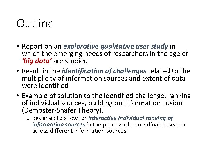Outline • Report on an explorative qualitative user study in which the emerging needs