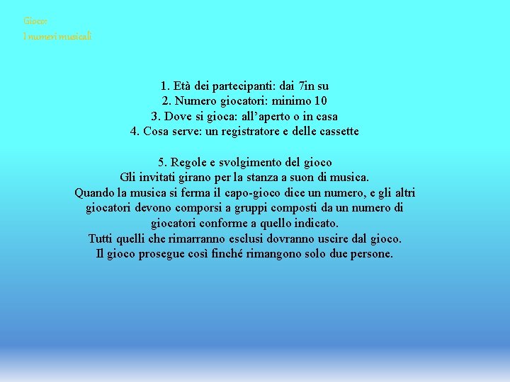 Gioco: I numeri musicali 1. Età dei partecipanti: dai 7 in su 2. Numero