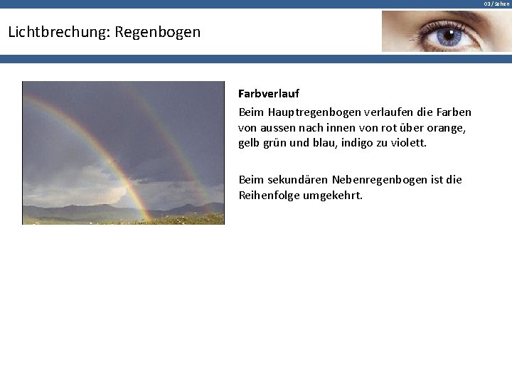 03 / Sehen Lichtbrechung: Regenbogen Farbverlauf Beim Hauptregenbogen verlaufen die Farben von aussen nach