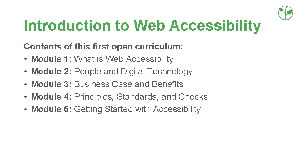 Introduction to Web Accessibility Contents of this first open curriculum: • Module 1: What