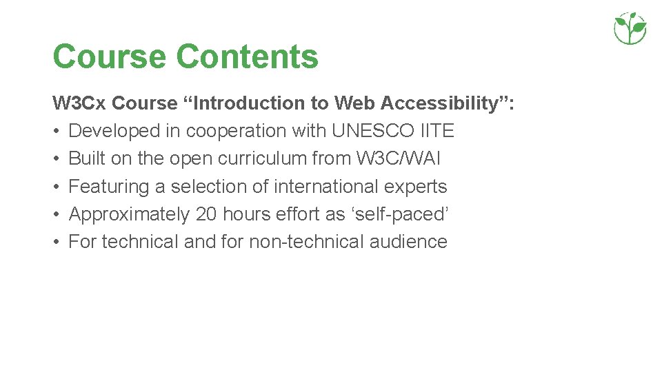 Course Contents W 3 Cx Course “Introduction to Web Accessibility”: • Developed in cooperation