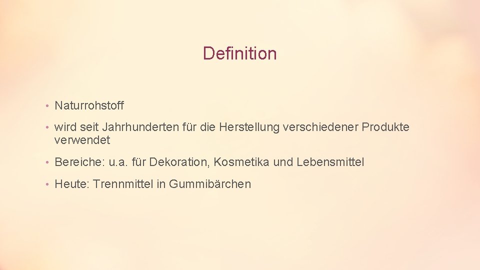 Definition • Naturrohstoff • wird seit Jahrhunderten für die Herstellung verschiedener Produkte verwendet •