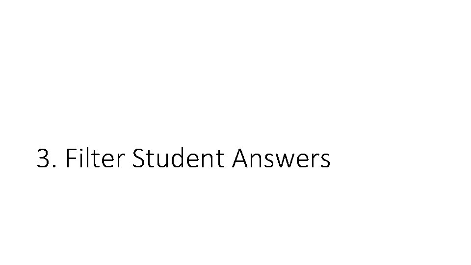3. Filter Student Answers 3. Filter Student Answers