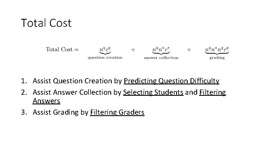 Total Cost 1. Assist Question Creation by Predicting Question Difficulty 2. Assist Answer Collection Total Cost 1. Assist Question Creation by Predicting Question Difficulty 2. Assist Answer Collection