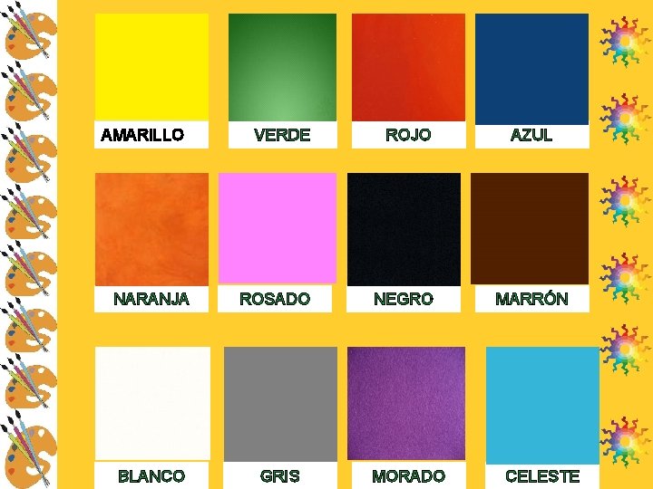 AMARILLO NARANJA BLANCO VERDE ROJO ROSADO NEGRO GRIS MORADO AZUL MARRÓN CELESTE 