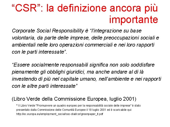 “CSR”: la definizione ancora più importante Corporate Social Responsibility è “l'integrazione su base volontaria,