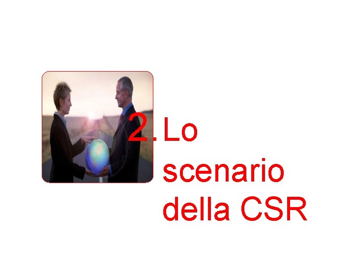 2. Lo scenario della CSR 