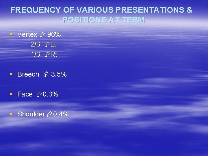 FREQUENCY OF VARIOUS PRESENTATIONS & POSITIONS AT TERM § Vertex 96% 2/3 Lt 1/3 FREQUENCY OF VARIOUS PRESENTATIONS & POSITIONS AT TERM § Vertex 96% 2/3 Lt 1/3