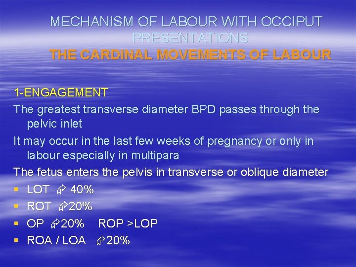 MECHANISM OF LABOUR WITH OCCIPUT PRESENTATIONS THE CARDINAL MOVEMENTS OF LABOUR 1 ENGAGEMENT The MECHANISM OF LABOUR WITH OCCIPUT PRESENTATIONS THE CARDINAL MOVEMENTS OF LABOUR 1 ENGAGEMENT The