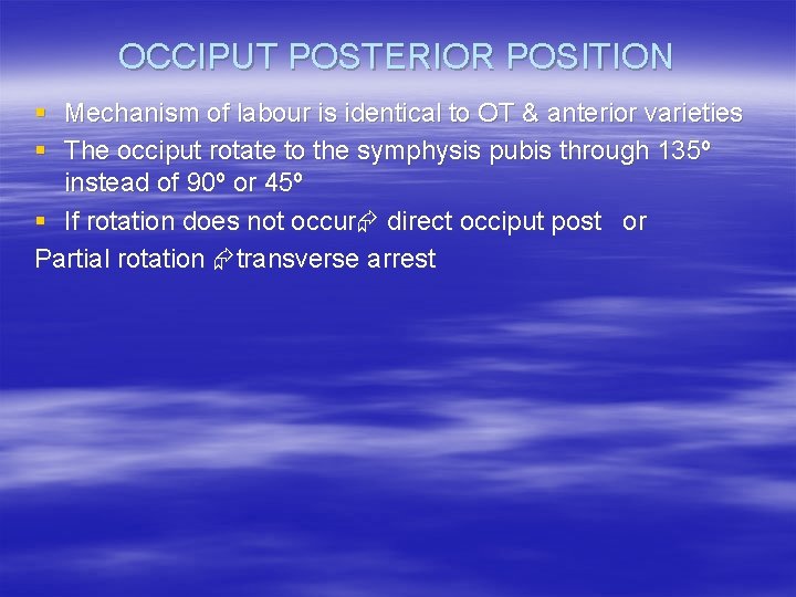OCCIPUT POSTERIOR POSITION § Mechanism of labour is identical to OT & anterior varieties OCCIPUT POSTERIOR POSITION § Mechanism of labour is identical to OT & anterior varieties