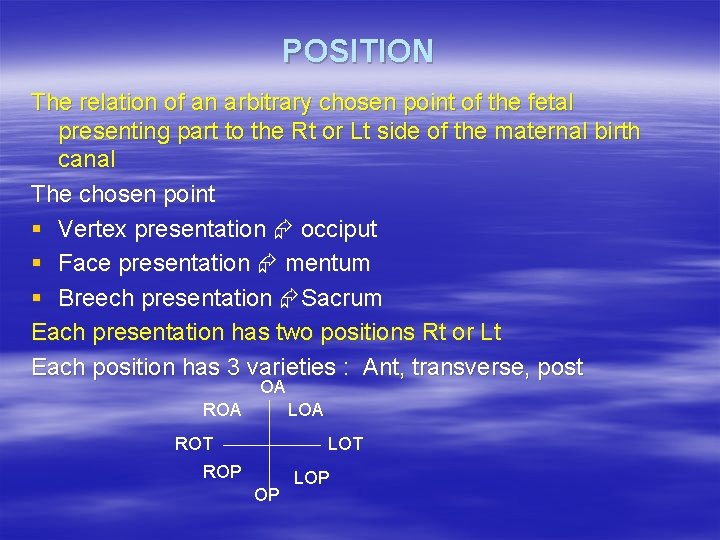 POSITION The relation of an arbitrary chosen point of the fetal presenting part to POSITION The relation of an arbitrary chosen point of the fetal presenting part to