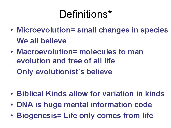 Definitions* • Microevolution= small changes in species We all believe • Macroevolution= molecules to