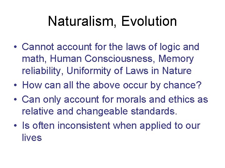 Naturalism, Evolution • Cannot account for the laws of logic and math, Human Consciousness,