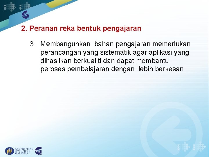 2. Peranan reka bentuk pengajaran 3. Membangunkan bahan pengajaran memerlukan perancangan yang sistematik agar
