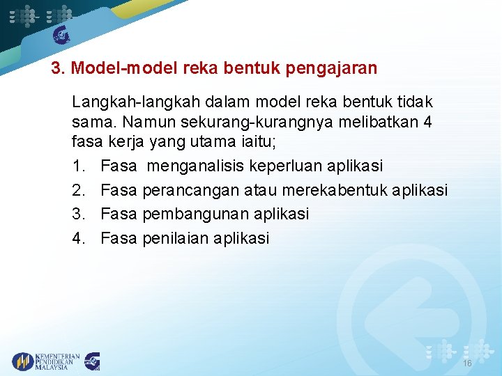 3. Model-model reka bentuk pengajaran Langkah-langkah dalam model reka bentuk tidak sama. Namun sekurang-kurangnya