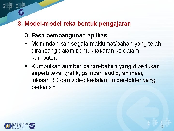 3. Model-model reka bentuk pengajaran 3. Fasa pembangunan aplikasi § Memindah kan segala maklumat/bahan