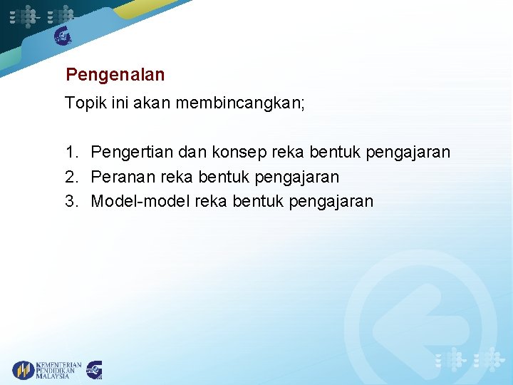 Pengenalan Topik ini akan membincangkan; 1. Pengertian dan konsep reka bentuk pengajaran 2. Peranan