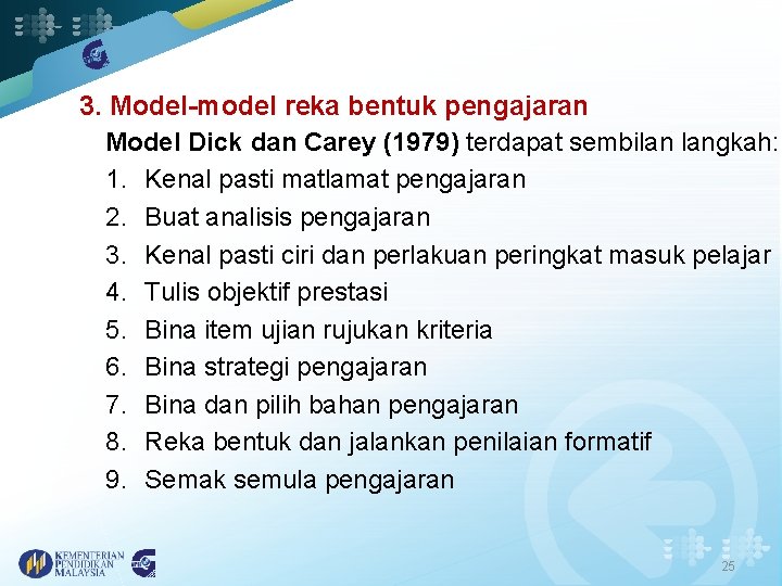 3. Model-model reka bentuk pengajaran Model Dick dan Carey (1979) terdapat sembilan langkah: 1.