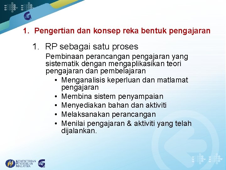 1. Pengertian dan konsep reka bentuk pengajaran 1. RP sebagai satu proses Pembinaan perancangan