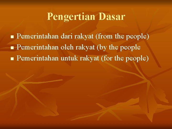 Pengertian Dasar n n n Pemerintahan dari rakyat (from the people) Pemerintahan oleh rakyat