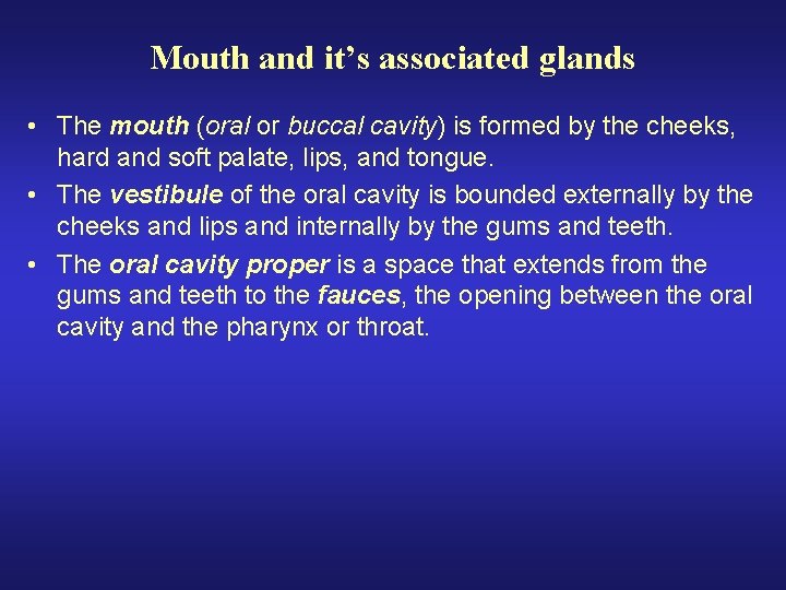 Mouth and it’s associated glands • The mouth (oral or buccal cavity) is formed