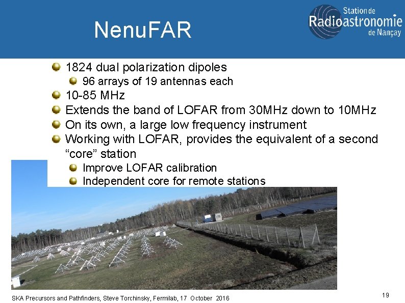 Nenu. FAR 1824 dual polarization dipoles 96 arrays of 19 antennas each 10 -85