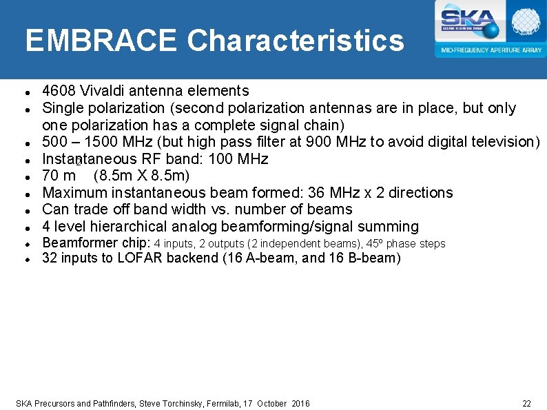 EMBRACE Characteristics 4608 Vivaldi antenna elements Single polarization (second polarization antennas are in place,