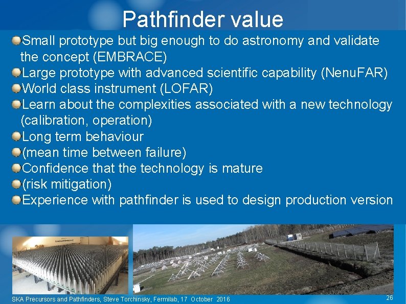 Pathfinder value Small prototype but big enough to do astronomy and validate the concept