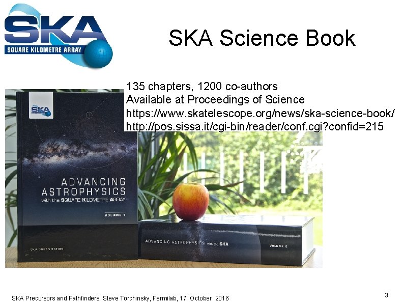 SKA Science Book 135 chapters, 1200 co-authors Available at Proceedings of Science https: //www.