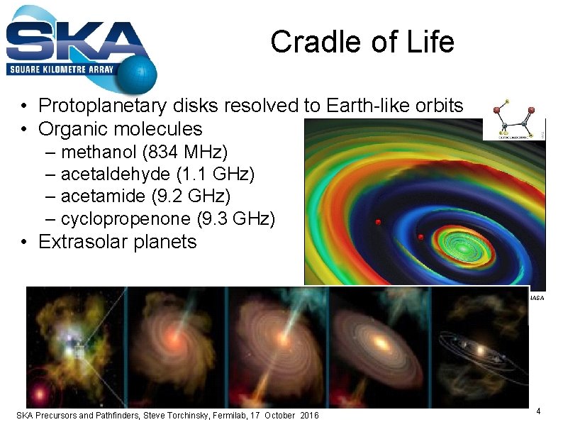 Cradle of Life • Protoplanetary disks resolved to Earth-like orbits • Organic molecules –