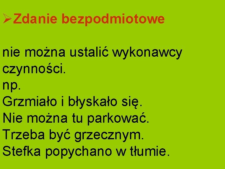 ØZdanie bezpodmiotowe nie można ustalić wykonawcy czynności. np. Grzmiało i błyskało się. Nie można