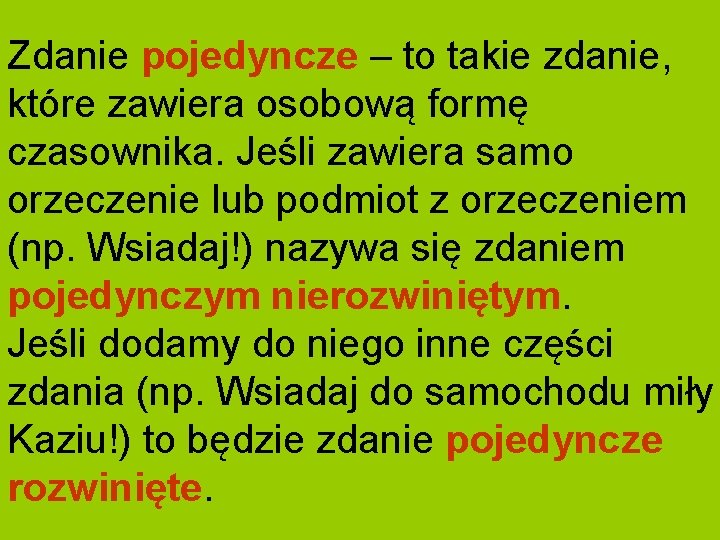 Zdanie pojedyncze – to takie zdanie, które zawiera osobową formę czasownika. Jeśli zawiera samo