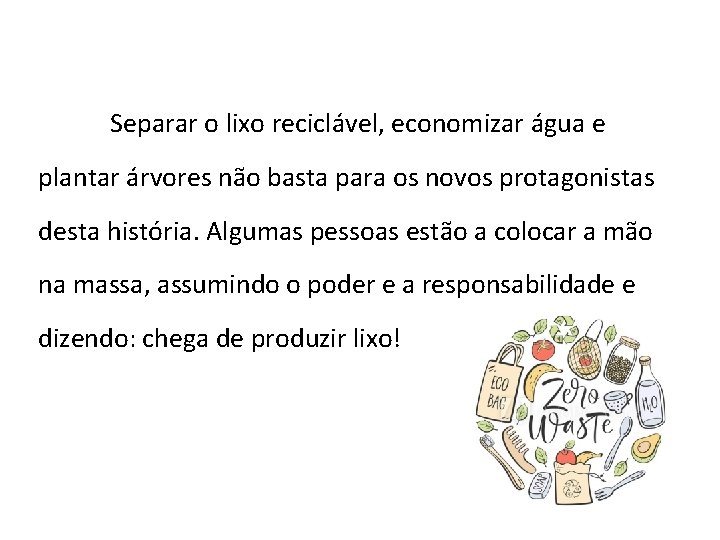 Separar o lixo reciclável, economizar água e plantar árvores não basta para os novos