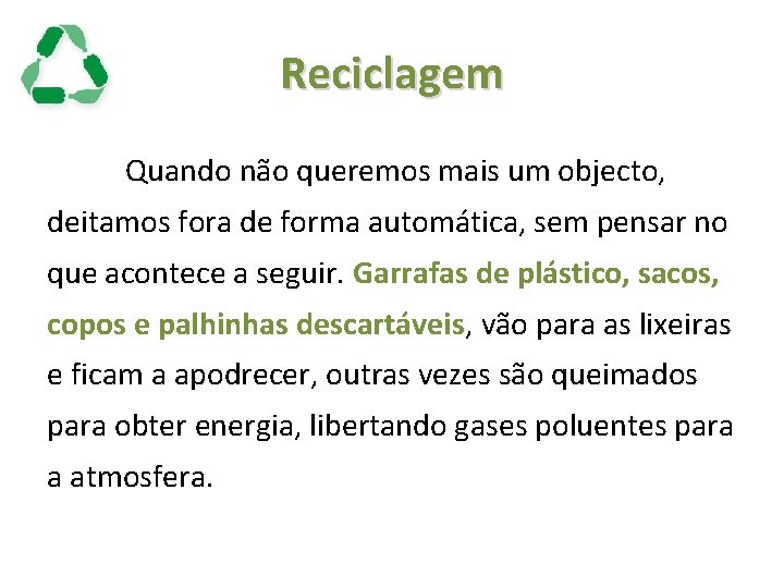 Reciclagem Quando não queremos mais um objecto, deitamos fora de forma automática, sem pensar