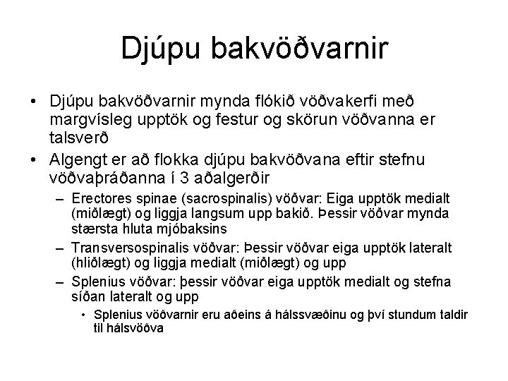 Djúpu bakvöðvarnir • Djúpu bakvöðvarnir mynda flókið vöðvakerfi með margvísleg upptök og festur og