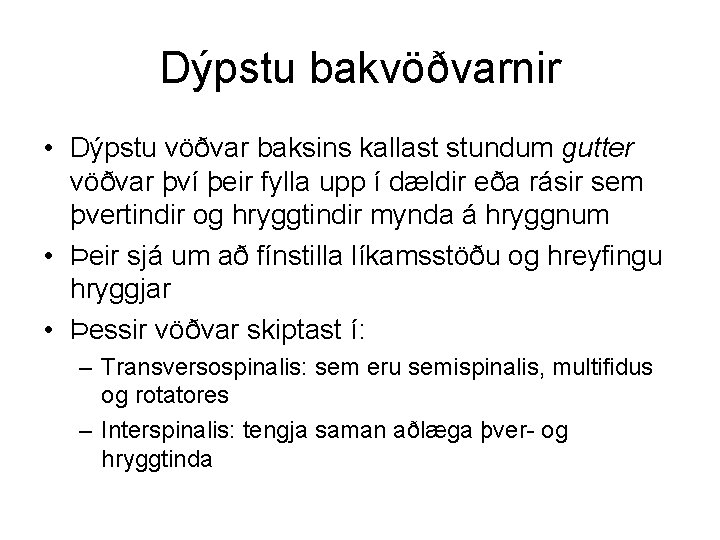 Dýpstu bakvöðvarnir • Dýpstu vöðvar baksins kallast stundum gutter vöðvar því þeir fylla upp