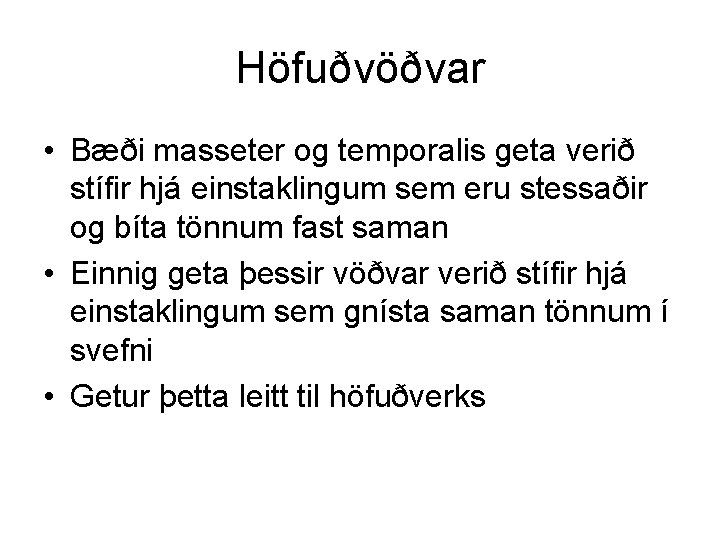 Höfuðvöðvar • Bæði masseter og temporalis geta verið stífir hjá einstaklingum sem eru stessaðir