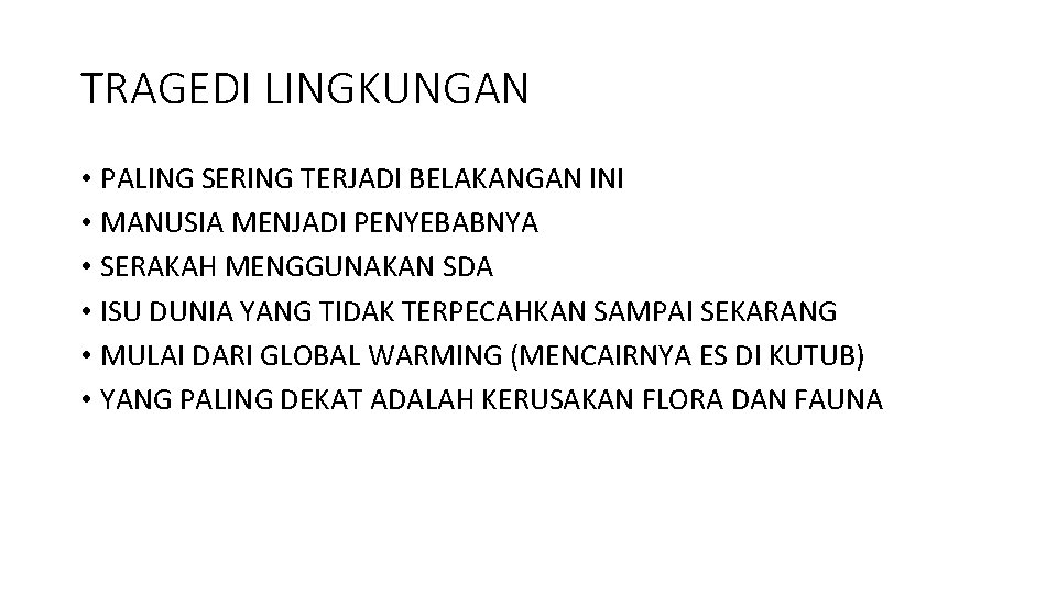 TRAGEDI LINGKUNGAN • PALING SERING TERJADI BELAKANGAN INI • MANUSIA MENJADI PENYEBABNYA • SERAKAH